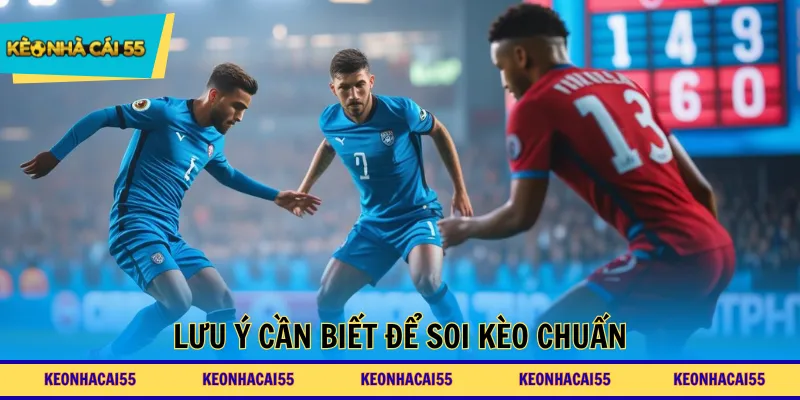 Lưu ý cần biết để soi kèo chuẩn